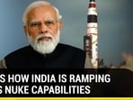 THIS IS HOW INDIA IS RAMPING UP ITS NUKE CAPABILITIES