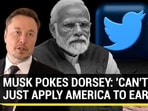 MUSK POKES DORSEY: 'CAN'T JUST APPLY AMERICA TO EARTH' 