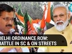 DELHI ORDINANCE ROW: BATTLE IN SC & ON STREETS