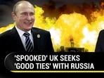 'SPOOKED' UK SEEKS 'GOOD TIES' WITH RUSSIA 