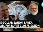 Sri Lanka Backs Indian Rupee Globalisation; ‘Not Averse To INR As Common Currency’ | Details