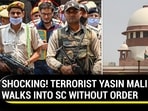 SHOCKING! TERRORIST YASIN MALIK WALKS INTO SC WITHOUT ORDER