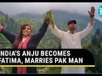 INDIA'S ANJU BECOMES FATIMA, MARRIES PAK MAN