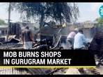 MOB BURNS SHOPS IN GURUGRAM MARKET 