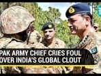 PAK ARMY CHIEF CRIES FOUL OVER INDIA'S GLOBAL CLOUT 