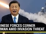 CHINESE FORCES CORNER TAIWAN AMID INVASION THREAT