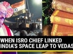 HOW ISRO CHIEF LINKED INDIA'S SPACE LEAP TO VEDAS