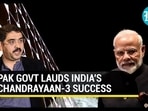 PAK GOVT LAUDS INDIA'S CHANDRAYAAN-3 SUCCESS