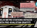 DELHI METRO STATIONS DEFACED WITH PRO-KHALISTAN GRAFFITI