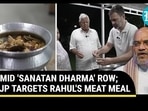 AMID 'SANATAN DHARMA' ROW; BJP TARGETS RAHUL'S MEAT MEAL