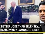 ‘BETTER JOKE THAN ZELENSKY…’: RAMASWAMY LAMBASTS BIDEN