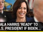 KAMALA HARRIS 'READY' TO BE U.S. PRESIDENT IF BIDEN...