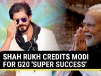 SHAH RUKH CREDITS MODI FOR G20 'SUPER SUCCESS'