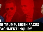 AFTER TRUMP, BIDEN FACES IMPEACHMENT INQUIRY