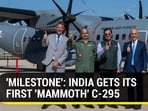 'MILESTONE': INDIA GETS ITS FIRST 'MAMMOTH' C-295