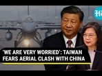 'WE ARE VERY WORRIED': TAIWAN FEARS AERIAL CLASH WITH CHINA