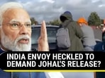 INDIA ENVOY HECKLED TO DEMAND JOHAL'S RELEASE?