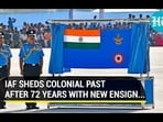 IAF SHEDS COLONIAL PAST AFTER 72 YEARS WITH NEW ENSIGN...