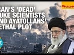 IRAN'S 'DEAD' NUKE SCIENTISTS AND AYATOLLAHS' LETHAL PLOT
