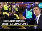 FIGHTING ON LONDON STREETS, SUNAK FUMES