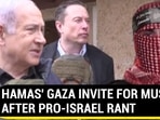 HAMAS' GAZA INVITE FOR MUSK AFTER PRO-ISRAEL RANT