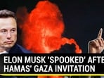 ELON MUSK 'SPOOKED' AFTER HAMAS' GAZA INVITATION