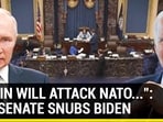 PUTIN WILL ATTACK NATO... : U.S. SENATE SNUBS BIDEN