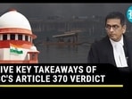 FIVE KEY TAKEAWAYS OF SC'S ARTICLE 370 VERDICT 