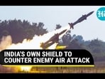INDIA'S OWN SHIELD TO COUNTER ENEMY AIR ATTACK