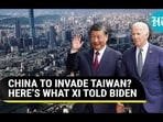 CHINA TO INVADE TAIWAN? HERE'S WHAT XI TOLD BIDEN