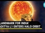 'LANDMARK FOR INDIA' ADITYA L1 ENTERS HALO ORBIT
