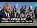 TRUMP'S WARNING AMID HOUTHI-USA DIRECT FACEOFFS