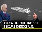 IRAN'S 'TIT-FOR-TAT' SHIP SEIZURE SHOCKS U.S.