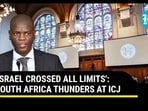 'ISRAEL CROSSED ALL LIMITS': SOUTH AFRICA THUNDERS AT ICJ