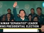 TAIWAN 'SEPARATIST' LEADER WINS PRESIDENTIAL ELECTION