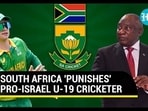 SOUTH AFRICA 'PUNISHES' PRO-ISRAEL U-19 CRICKETER