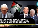 NETANYAHU ISOLATED? EU BACKS PALESTINIAN STATE