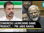 ‘CONGRESS LAUNCHING SAME PRODUCT…’: PM JABS RAHUL