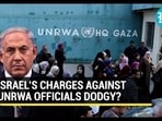ISRAEL’S CHARGES AGAINST UNRWA OFFICIALS DODGY?