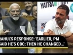 RAHUL'S RESPONSE: 'EARLIER, PM SAID HE'S OBC; THEN HE CHANGED...'