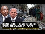 ISRAEL USING THREATS TO COERCE SOUTH AFRICA OVER ICJ CASE?