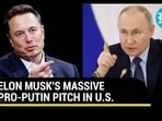 ELON MUSK'S MASSIVE PRO-PUTIN PITCH IN U.S.