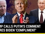 TRUMP CALLS PUTIN'S COMMENT ON PRES BIDEN 'COMPLIMENT'