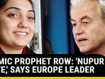 Dutch PM Frontrunner Praises Suspended BJP's Nupur Sharma | Islamic Prophet Row 