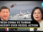 FRESH CHINA VS TAIWAN FACEOFF OVER VESSEL ACTION