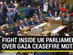 FIGHT INSIDE UK PARLIAMENT OVER GAZA CEASEFIRE MOTION