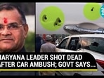 INLD's Haryana unit chief killed