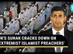 UK'S SUNAK CRACKS DOWN ON 'EXTREMIST ISLAMIST PREACHERS'