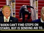 'BIDEN CAN'T FIND STEPS ON STAIRS, BUT IS SENDING AID TO...'