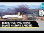 ISRO'S 'PUSHPAK VIMAN' MAKES HISTORIC LANDING